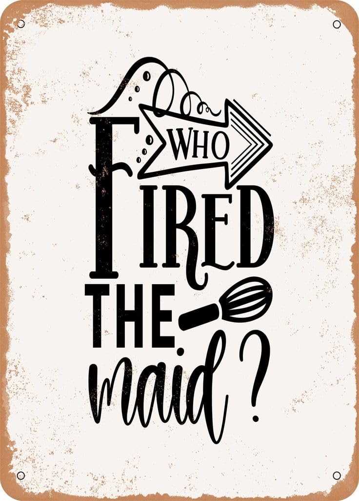 Yepyayqvk Tin Sign 295 Who Fired The Maid Vintage Metal Sign Funny Tin Sign Retro Wall Decor For Home, Bar, Kitchen, Garage, 6X8 Inch