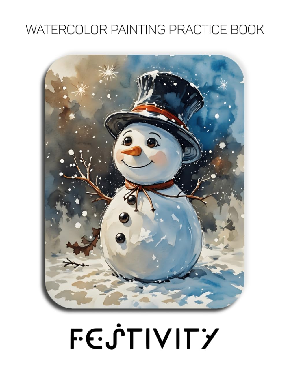 Watercolor Painting Practice Book: Festivity: A Luminous Journey into Cozy and Festive Watercolor Painting