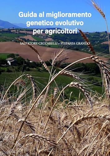 Miglioramento genetico evolutivo: una guida per agricoltori. I vantaggi e i diversi metodi per produrre i propri semi e gestire le popolazioni evolutive