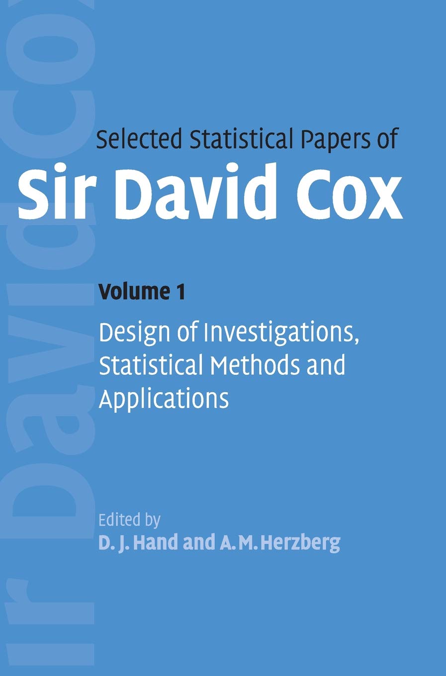 Selected Statistical Papers of Sir David Cox: Volume 1, Design of Investigations, Statistical Methods and Applications: Design of Investigations, Statistical Methods and Applications v. 1