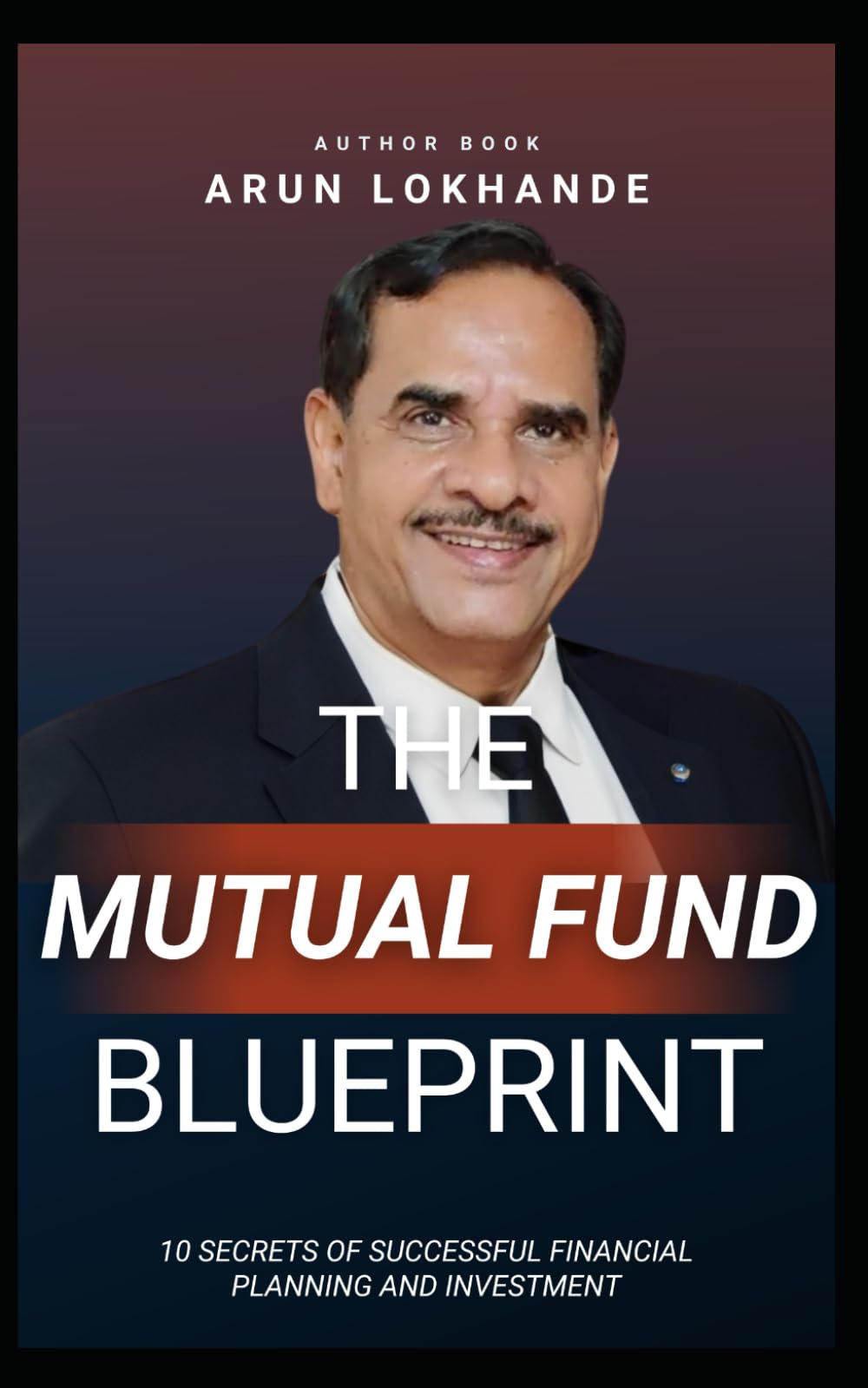 The Mutual Fund Blueprint: 10 SECRETS OF SUCCESSFUL FINANCIAL PLANNING AND INVESTMENT