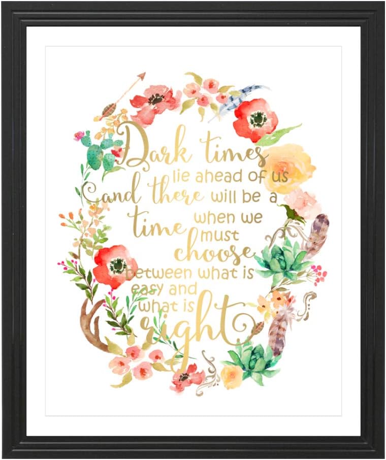 Eleville 8X10 Dark Times Lie Ahead of us and There Will be a time When we Must Choose Between What is Easy and What is Right Real Gold Foil Floral Watercolor Print Unframed Quotes WG131