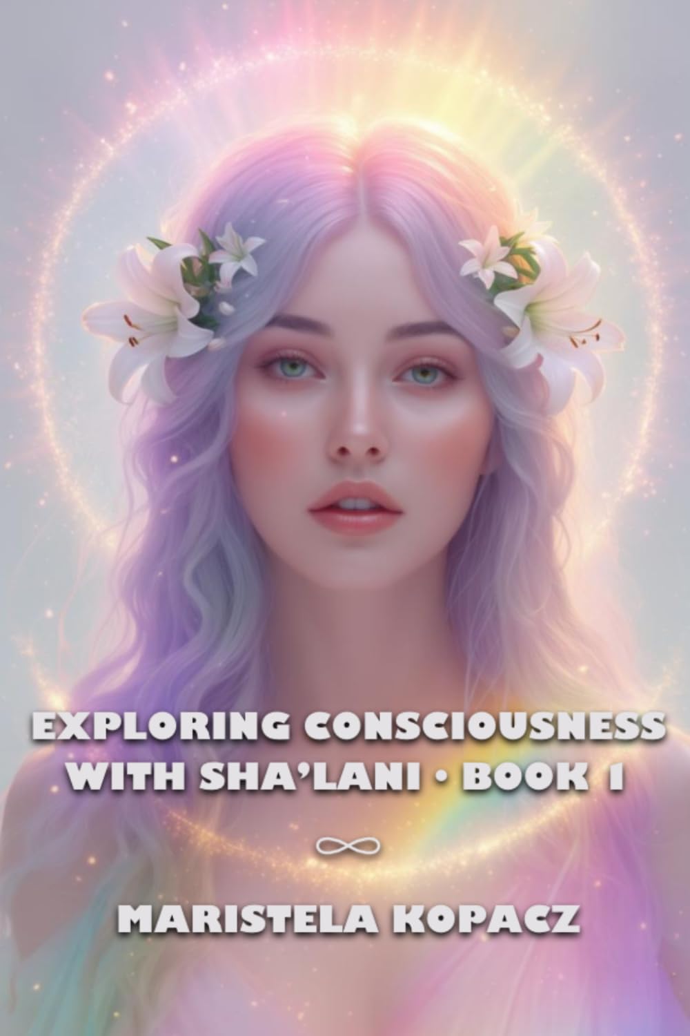 EXPLORING CONSCIOUSNESS WITH SHA’LANI – BOOK 1