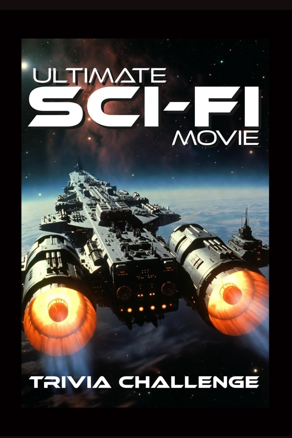 The Ultimate Sci-Fi Movie Trivia Challenge: Ultimate Sci-Fi Film Quiz for Adults, Movie Buffs & Game Night Fans (Ultimate Trivia Game Show!)