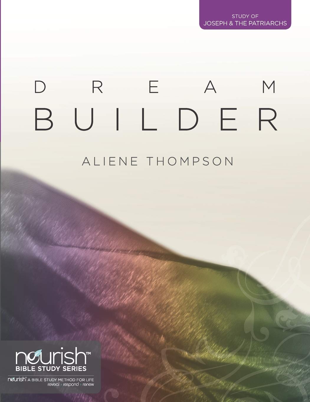 Dream Builder: A Study on Joseph and the Patriarchs (Nourish Bible Study Series)