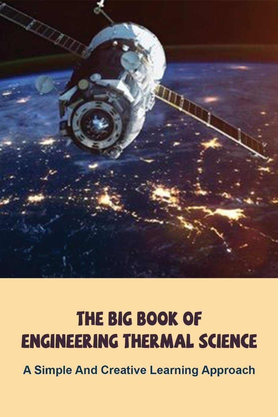 Independently Published The Big Book Of Engineering Thermal Science: A Simple And Creative Learning Approach: Thermodynamics Books For Beginners