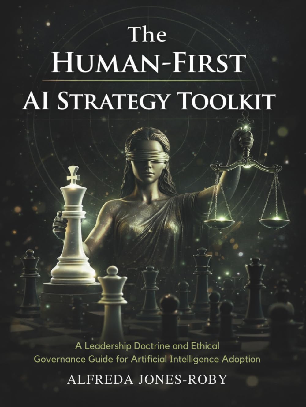 The Human-First AI Strategy Toolkit: A Leadership Doctrine and Ethical Governance Guide for Artificial Intelligence Adoption