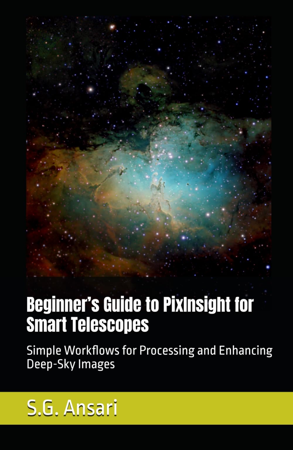 Beginner’s Guide to PixInsight for Smart Telescopes: Simple Workflows for Processing and Enhancing Deep-Sky Images (Astrophotography)