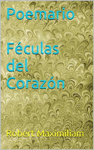 Poemario Féculas del Corazón (Spanish Edition)