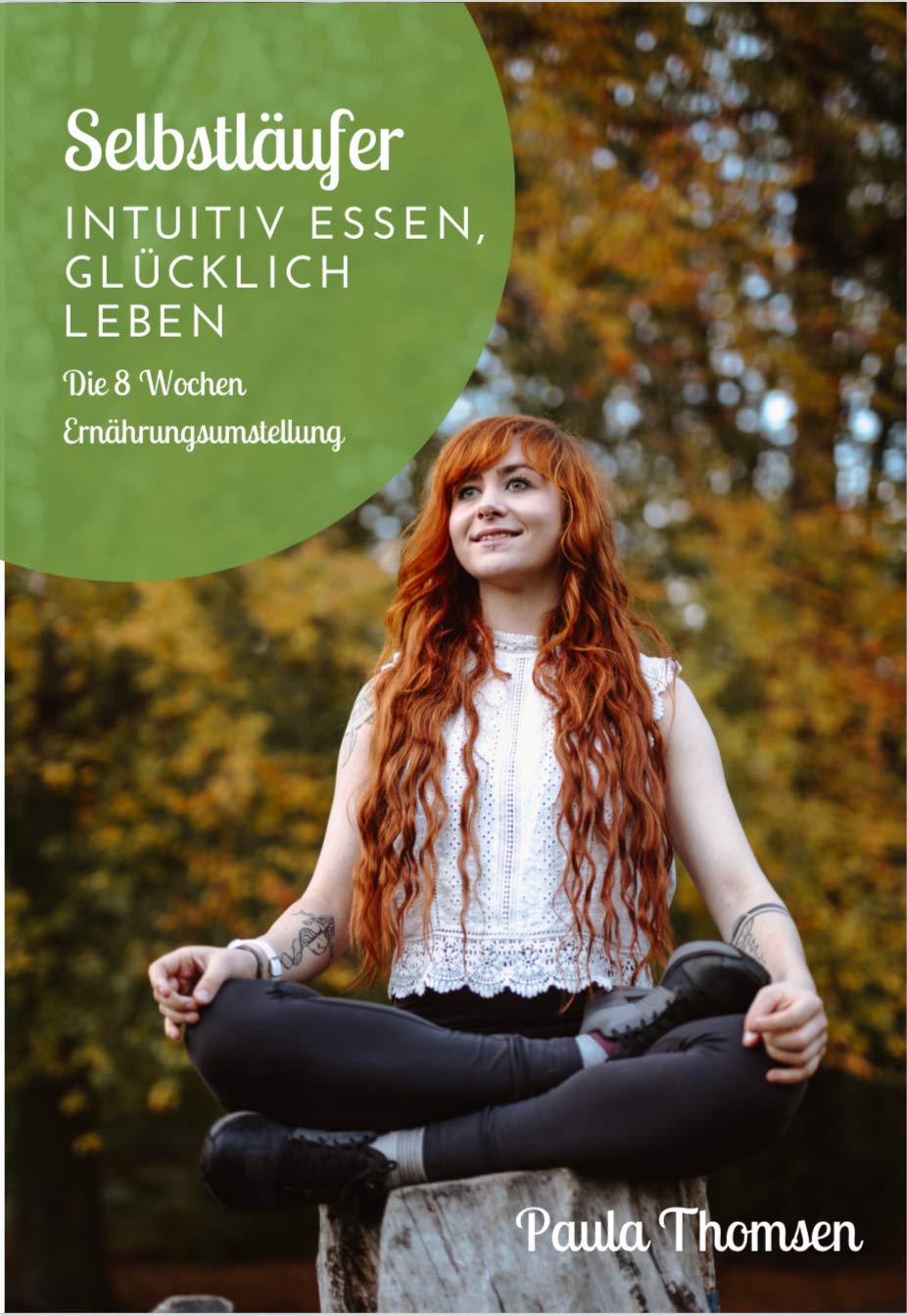 Selbstläufer - Intuitiv essen, glücklich leben: Die acht Wochen Ernährungsumstellung