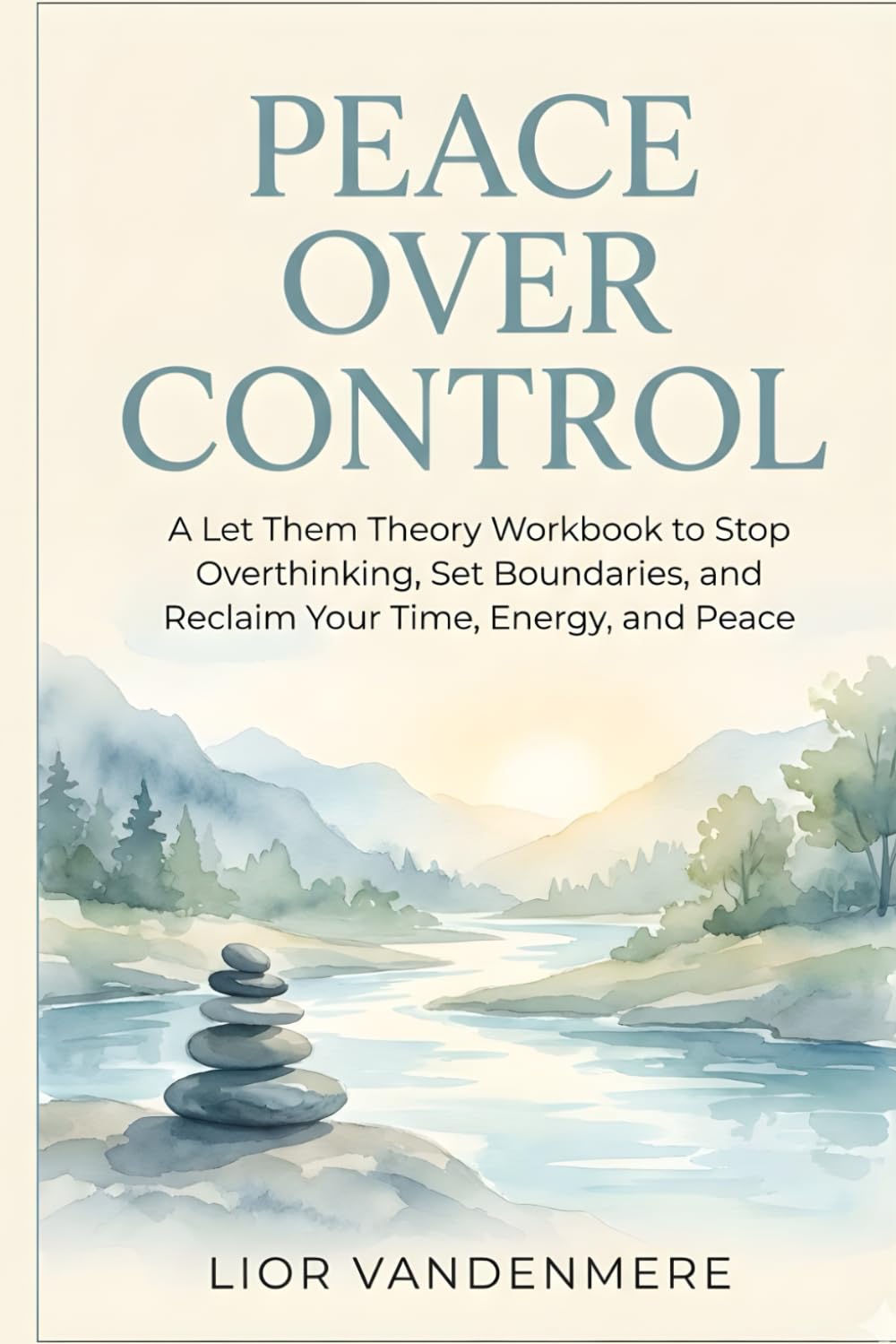 Peace Over Control: A Let Them Theory Workbook to Stop Overthinking, Set Boundaries, and Reclaim Your Time, Energy, and Peace