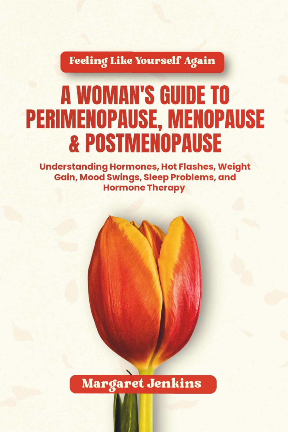 Feeling Like Yourself Again - A Woman's Guide To Perimenopause, Menopause & Postmenopause: Understanding Hormones, Hot Flashes, Weight Gain, Mood Swings, Sleep Problems, and Hormone Therapy