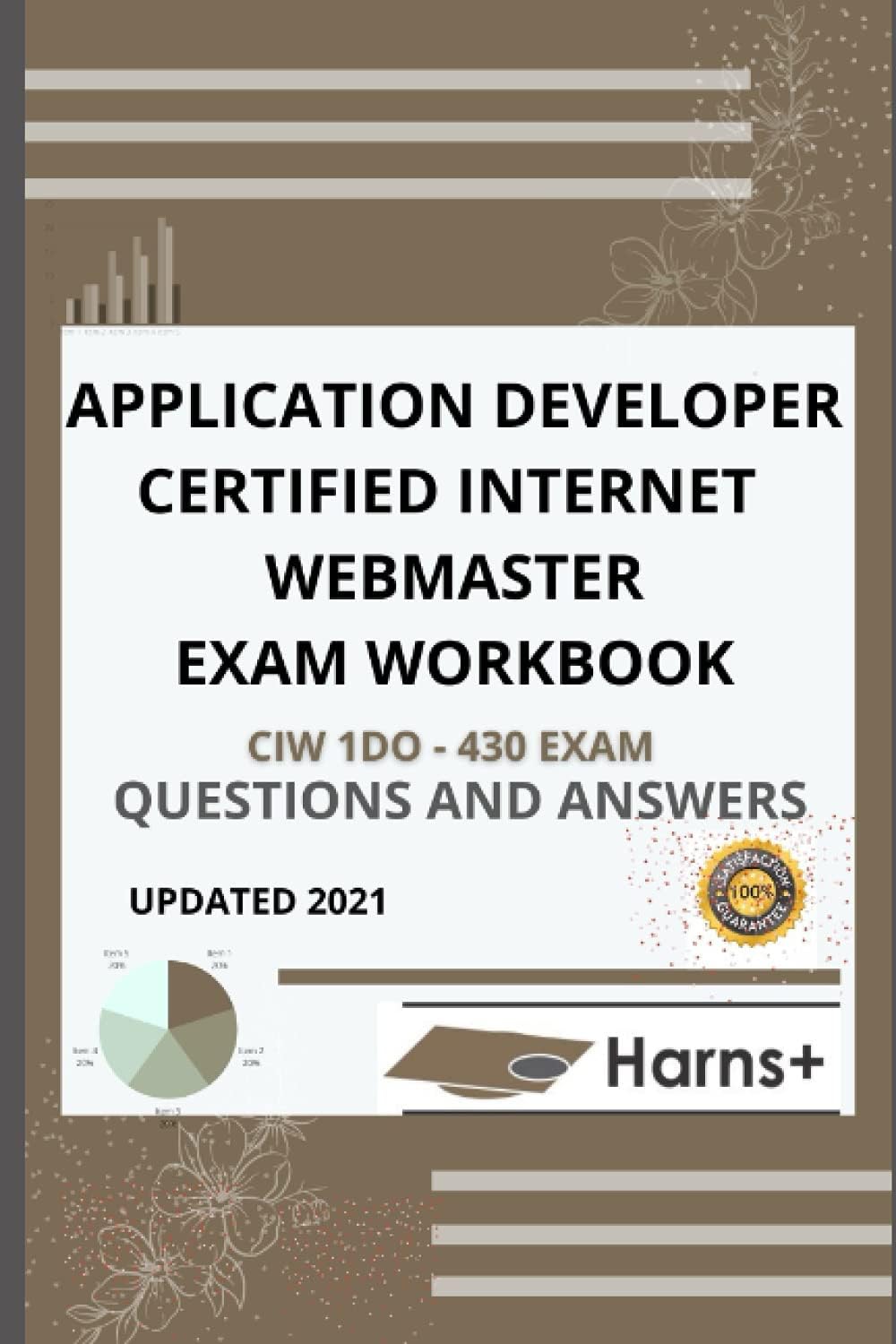 APPLICATION DEVELOPER CERTIFIED INTERNET WEBMASTER EXAM WORKBOOK (CIW 1D0 - 430) EXAM QUESTIONS AND ANSWERS