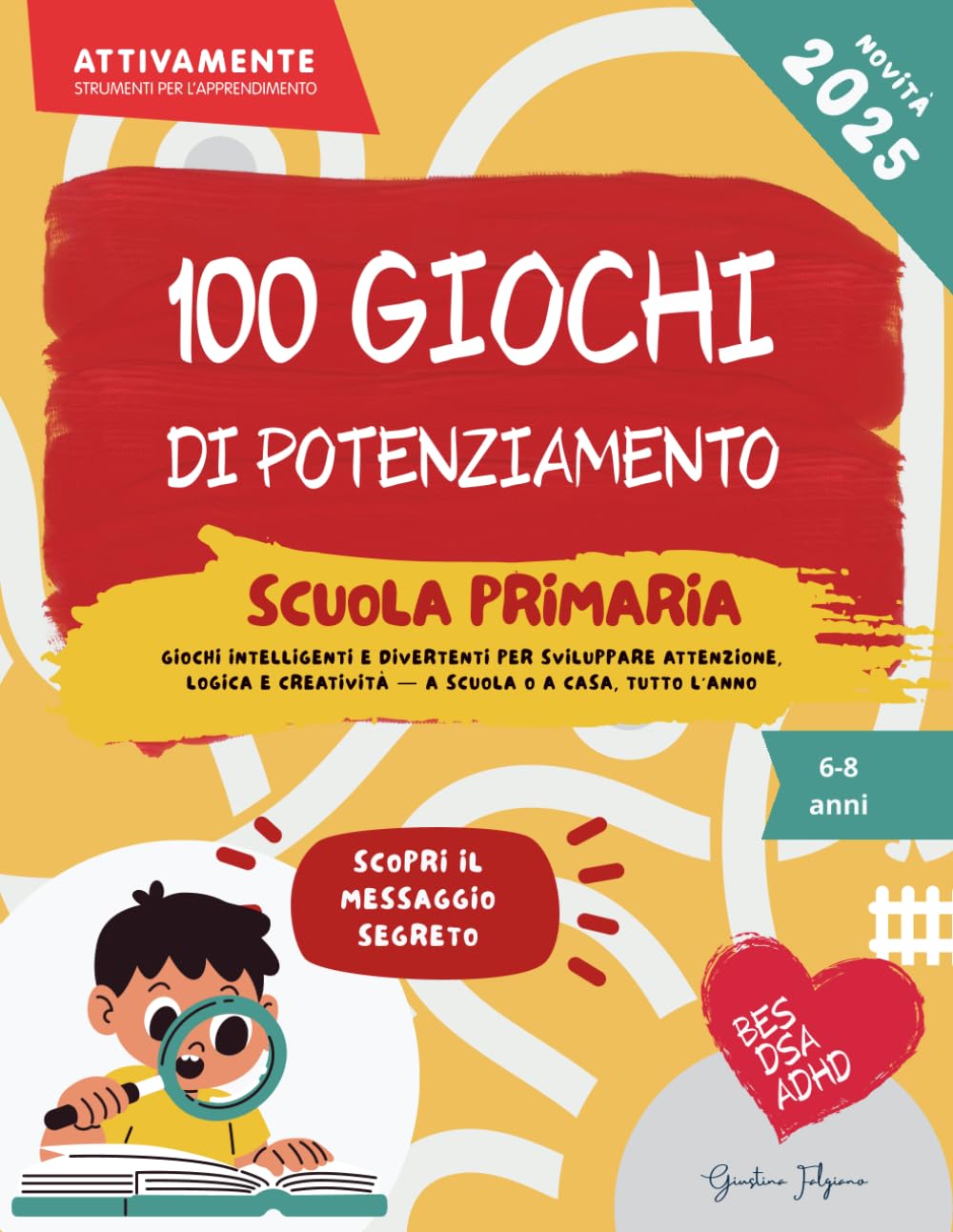 100 giochi di potenziamento scuola primaria - Dai 6 agli 8 anni – Giochi intelligenti e divertenti per sviluppare attenzione, logica e creatività – A ... (AttivaMente - Giochi di Potenziamento)