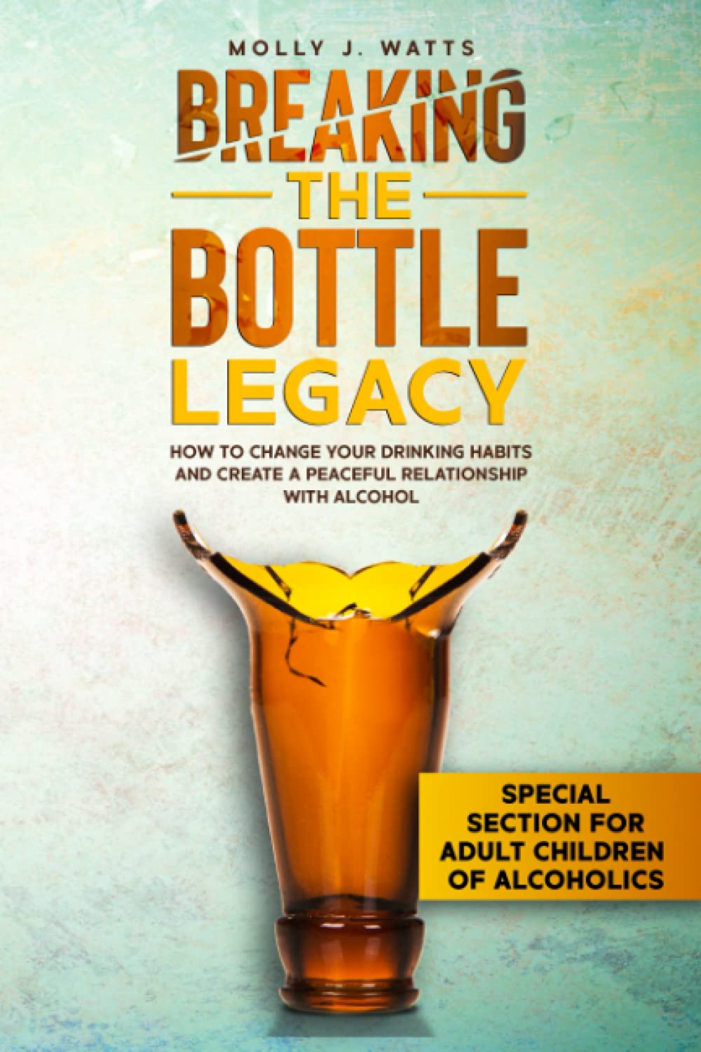 Breaking the Bottle Legacy: How to Change Your Drinking Habits and Create a Peaceful Relationship with Alcohol