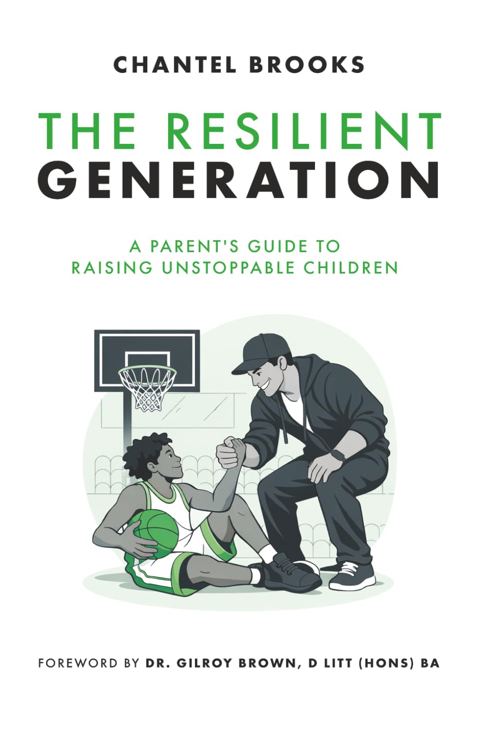 The Resilient Generation: A Parent's Guide to Raising Unstoppable Children