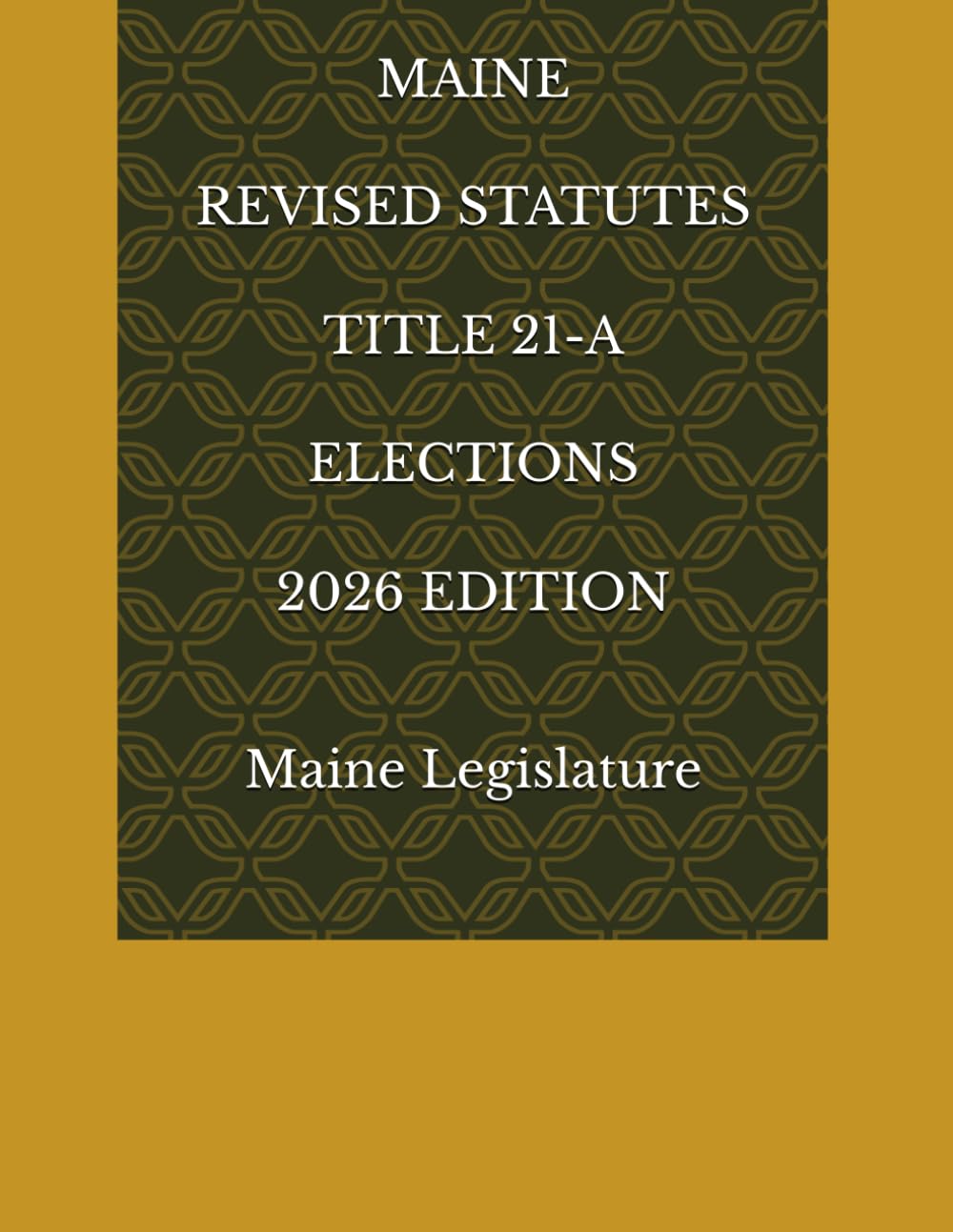 MAINE REVISED STATUTES TITLE 21-A ELECTIONS 2026 EDITION