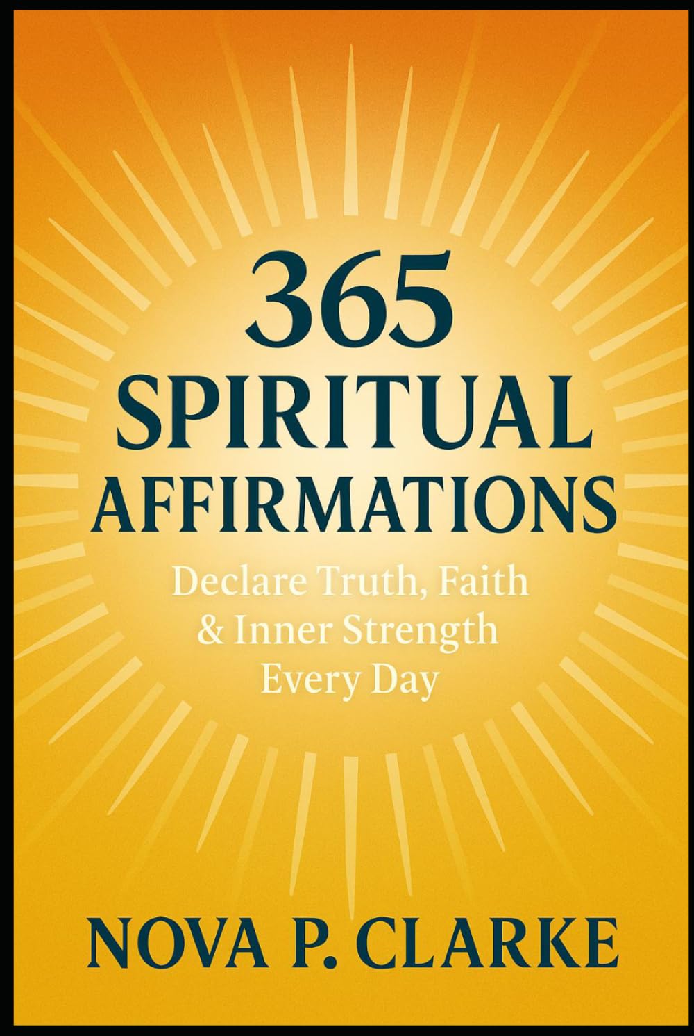 365 Spiritual Affirmations: Declare Truth, Faith & Inner Strength Every Day