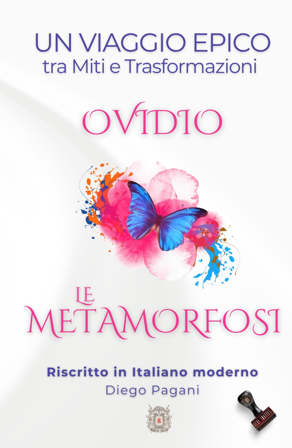 Le METAMORFOSI di Ovidio: Un Viaggio Epico tra Miti e Trasformazioni (Echi Inattesi: Riflessi Antichi, Eterni Moderni)