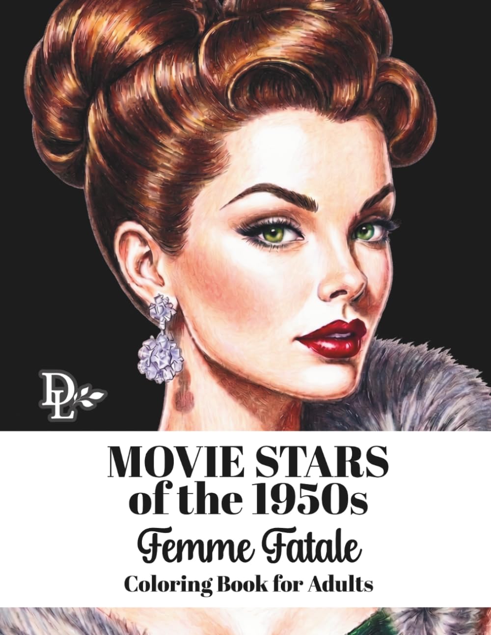 Movie Stars of the 1950s: Femme Fatale: Glamorous Grayscale Portraits Inspired by Hollywood's Golden Age of Beauty, Elegance, and Mystery (Vintage Movie Star Coloring Books)