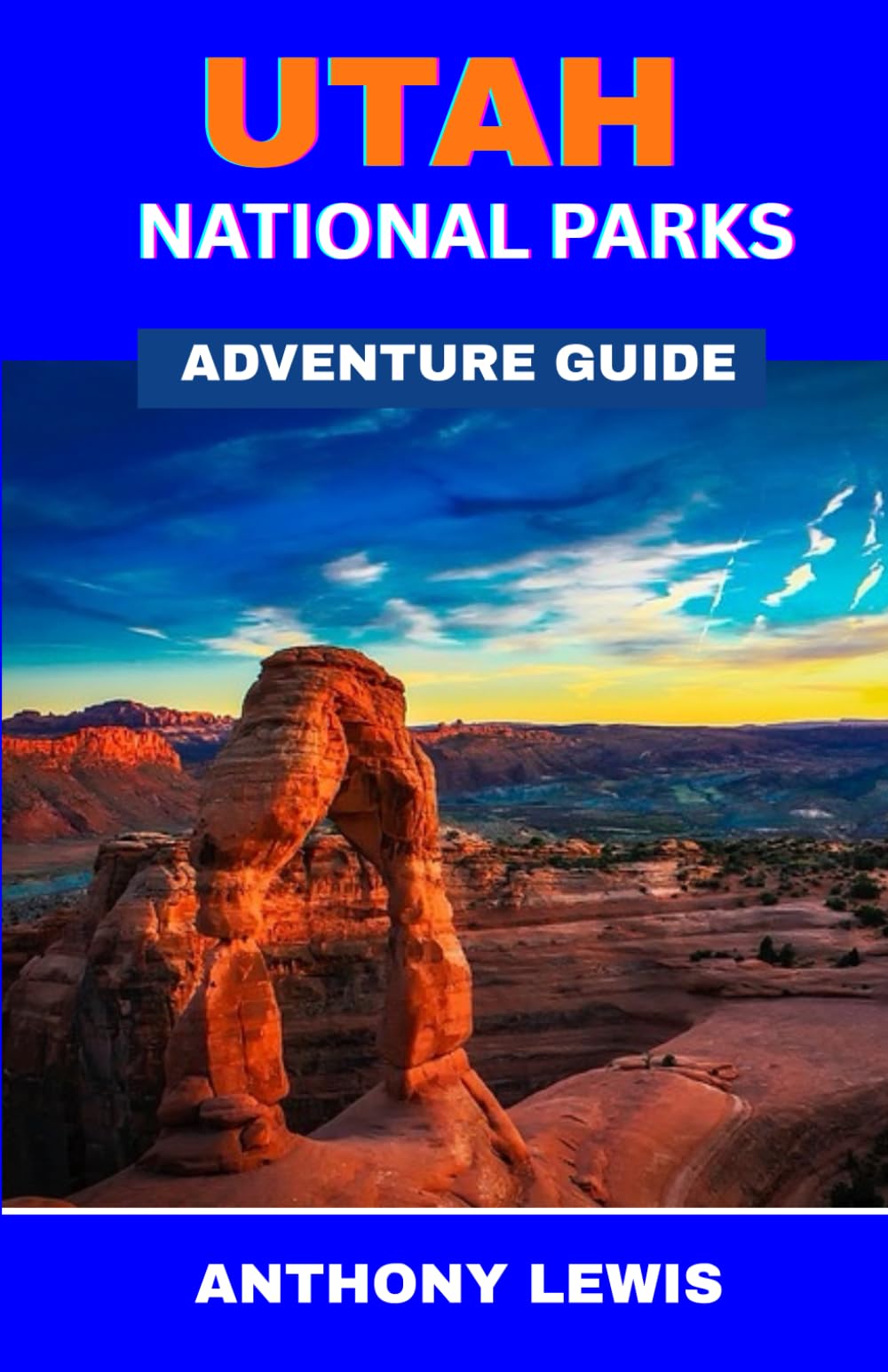 Utah National Parks Adventure Guide: Discovering the Mighty Five and More