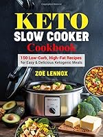 Keto Slow Cooker Cookbook: 150 Low-Carb, High-Fat Recipes for Easy & Delicious Ketogenic Meals B0F6D1VNNX Book Cover