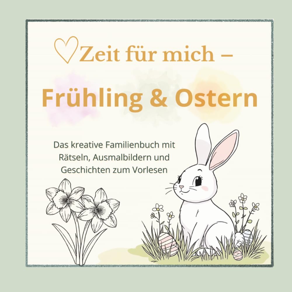 Zeit für mich – Frühling & Ostern: Das kreative Familienbuch mit Rätseln, Ausmalbildern und Geschichten
