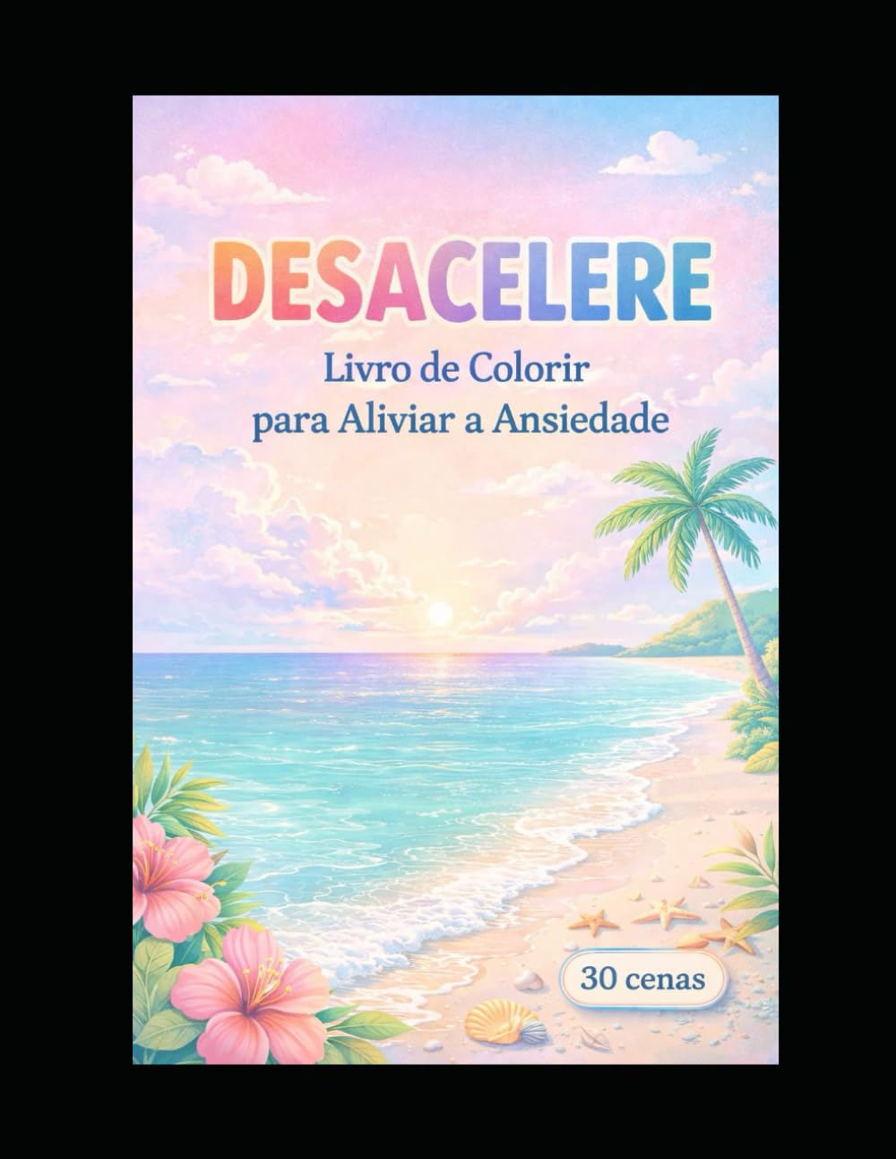 DESACELERE: Livro de Colorir para Aliviar a Ansiedade