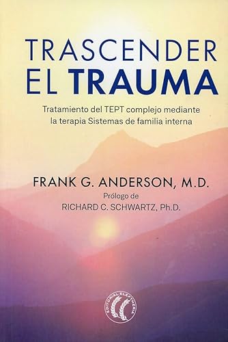 Trascender el trauma: Tratamiento del TEPT complejo mediante la terapia Sistemas de familia interna. (SIN COLECCION)
