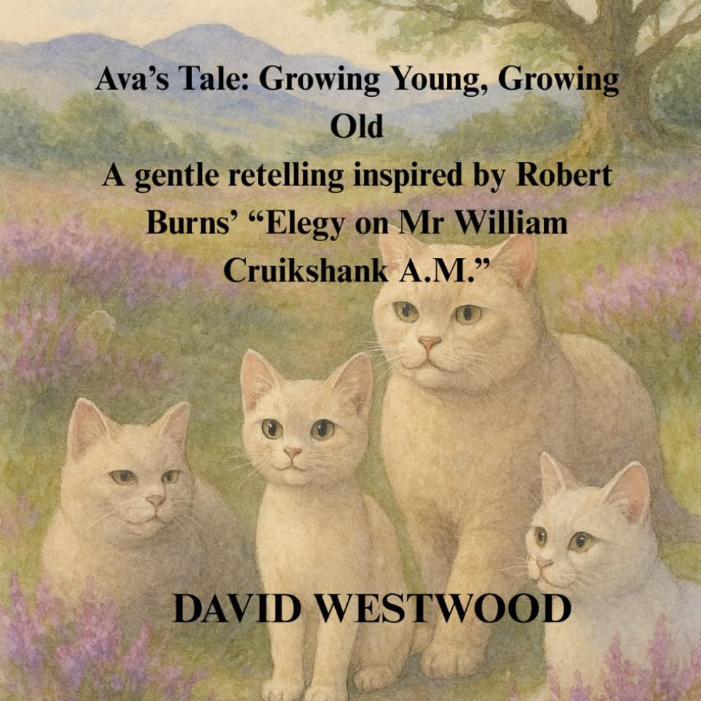 Ava’s Tale: Growing Young, Growing Old A gentle retelling inspired by Robert Burns’ “Elegy on Mr William Cruikshank A.M.” (Robert Burns for children)