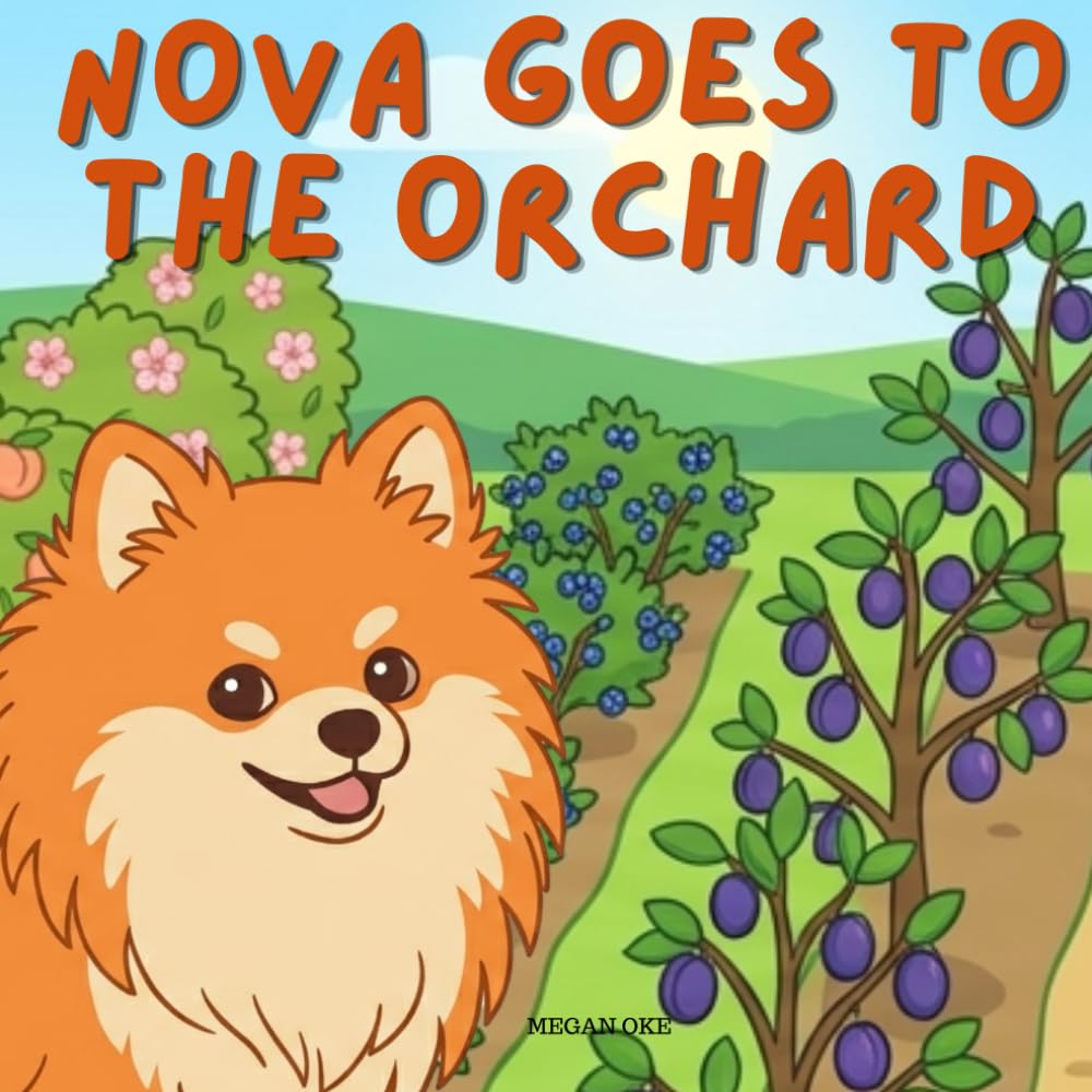 Nova Goes To The Orchard: An Outdoor Adventure Children's Book in English (Nova the Pomeranian Series) (Nova the Pomeranian: Outdoor Adventures (English))