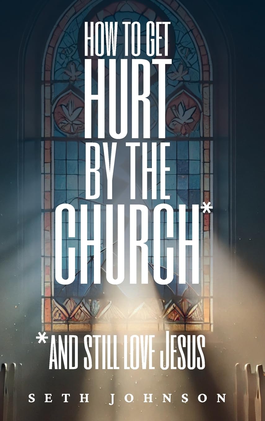 How to Get Hurt by the Church and Still Love Jesus