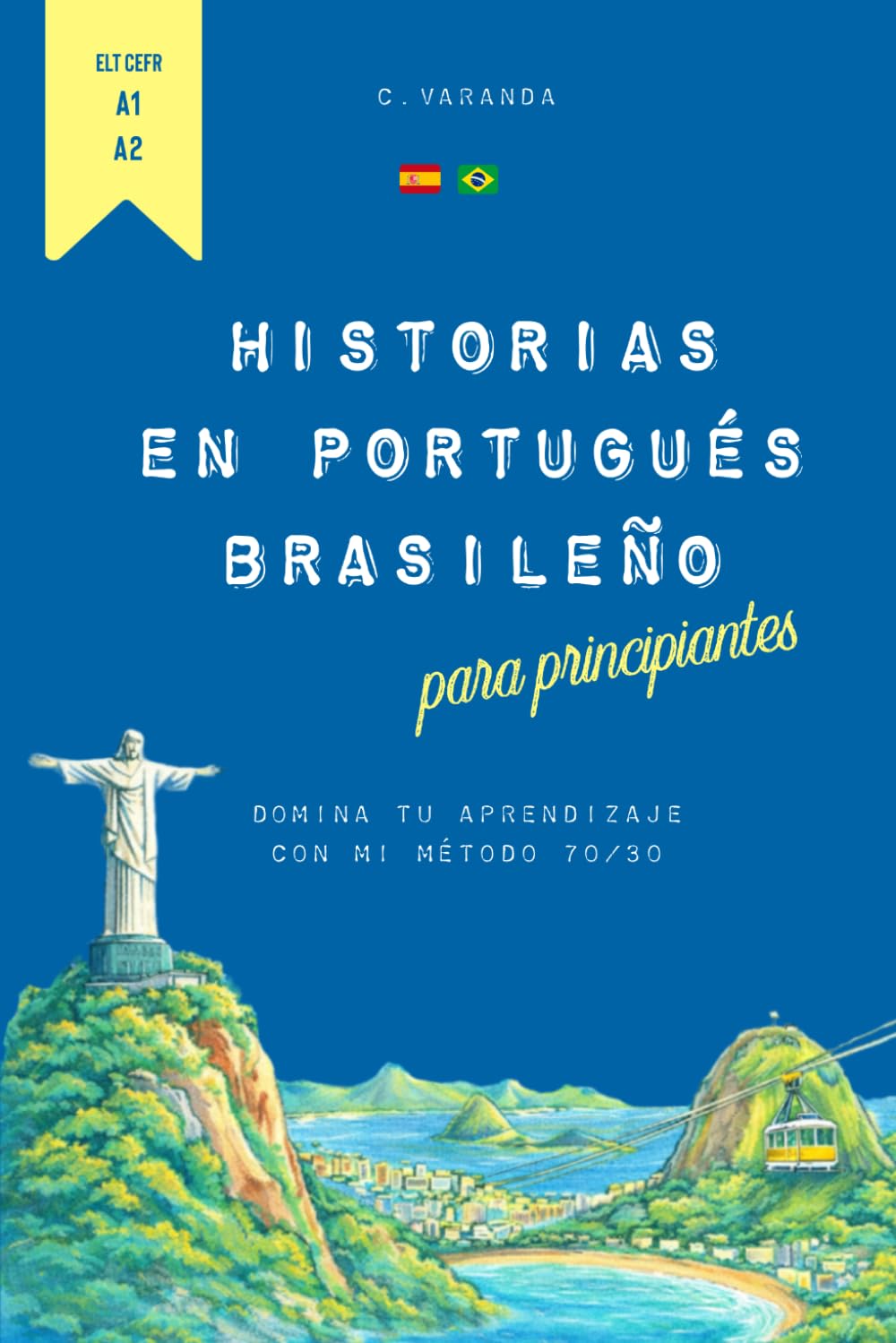 Historias en Portugués Brasileño para Principiantes: Domina tu aprendizaje con mi método 70/30 (The 70/30 Series: Portugués Brasileño para Hispanohablantes)