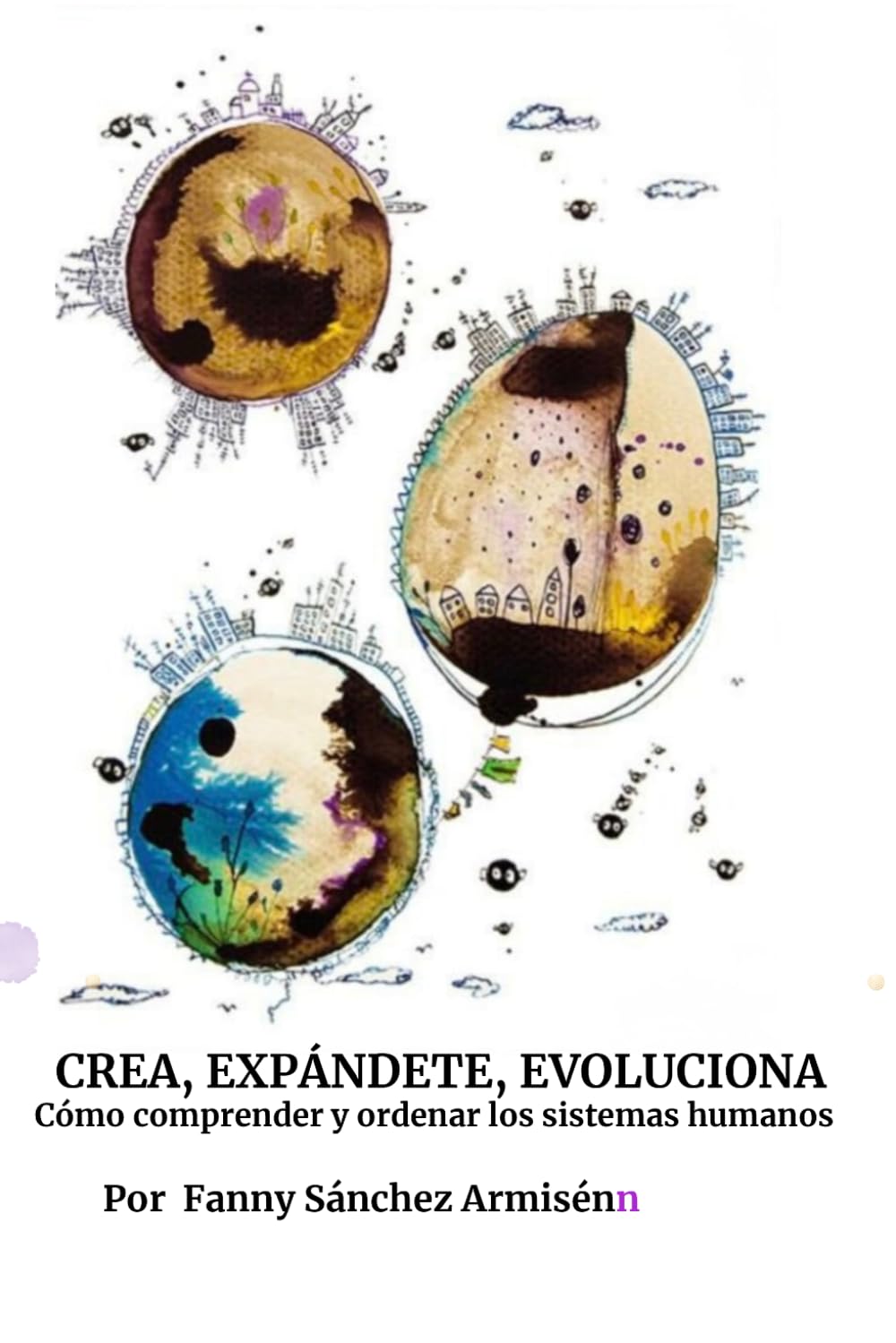 CREA, EXPANDETE, EVOLUCIONA: Cómo comprender y ordenar los sistemas humanos