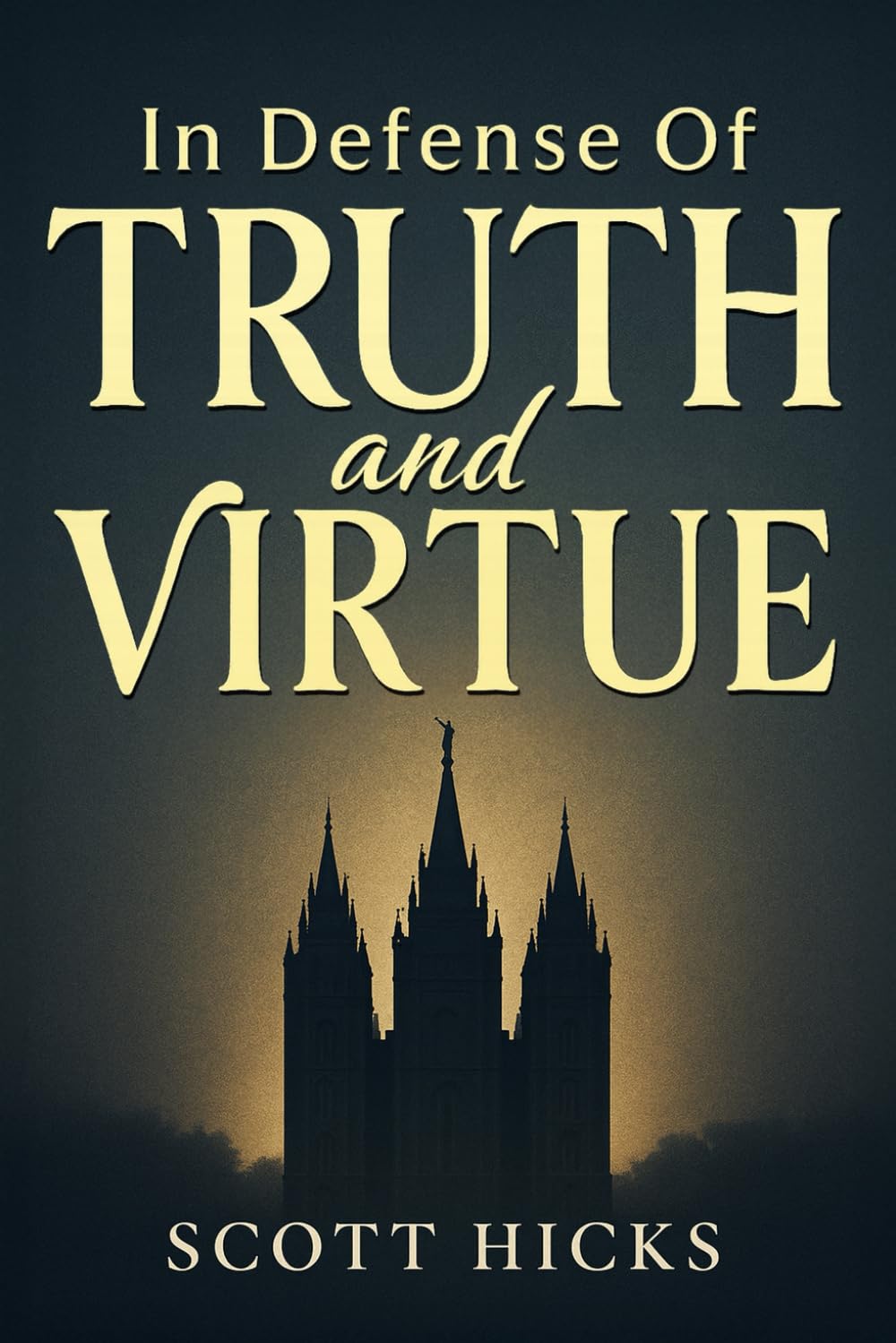 In Defense of Truth and Virtue: Truth still matters. Virtue still saves. A call for all to stand firm defend gospel standards and find strength through virtue in these the latter days.