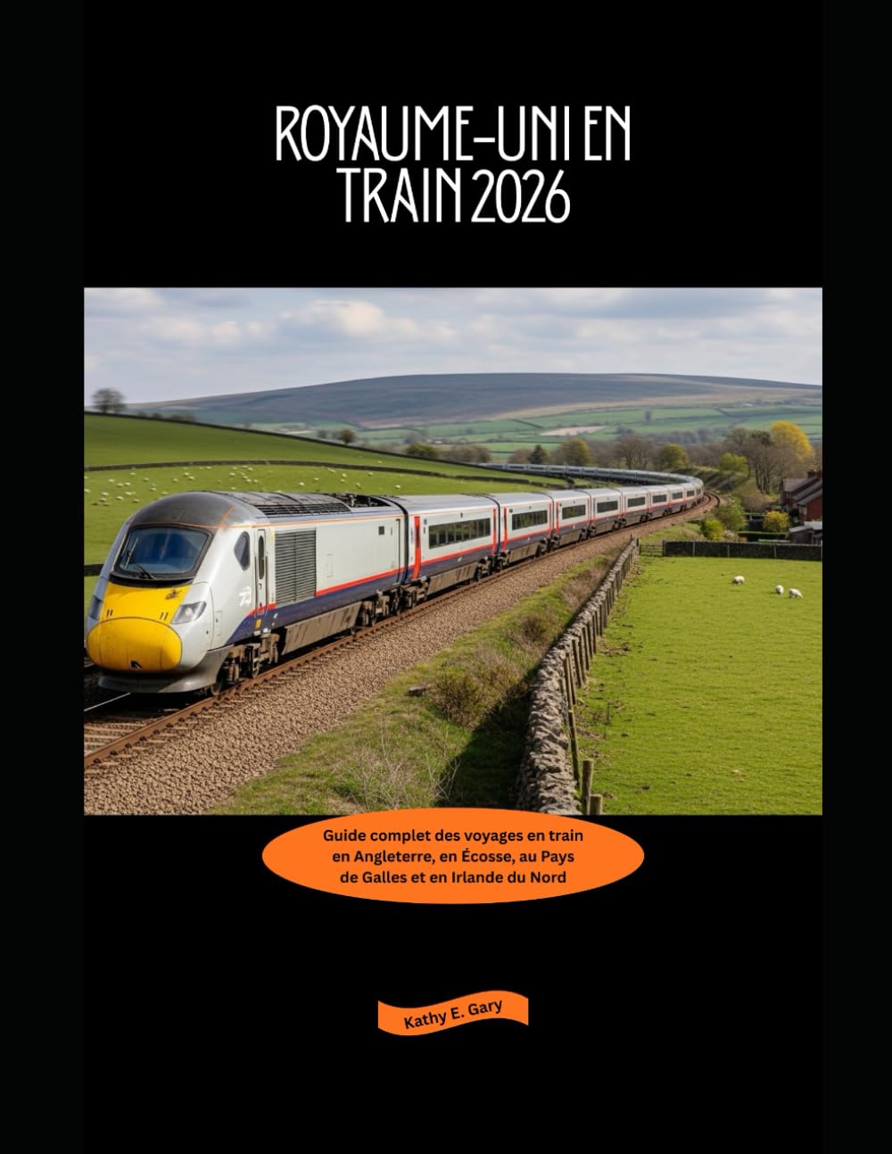 Royaume-Uni en train 2026: Guide complet des voyages en train en Angleterre, en Écosse, au Pays de Galles et en Irlande du Nord: 17 (Explore the World by Train in 2026)