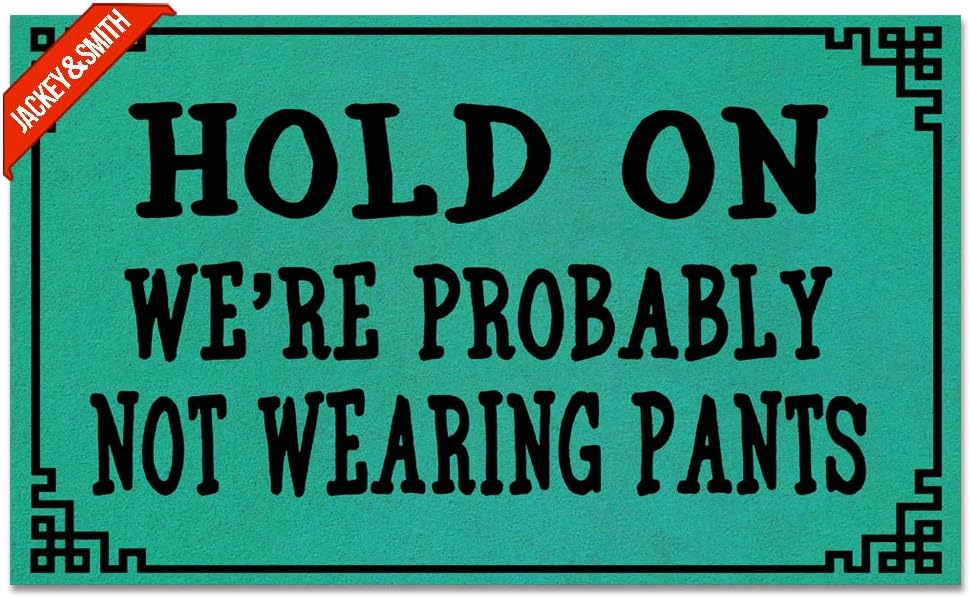 Jackey&Smith Funny Doormat Hold On We're Probably Not Wearing Pants #15 Door Mat Indoor/Outdoor Mats Home Office Decor Mat Balcony Mat Felt Fabric 30 inch X 18 inch