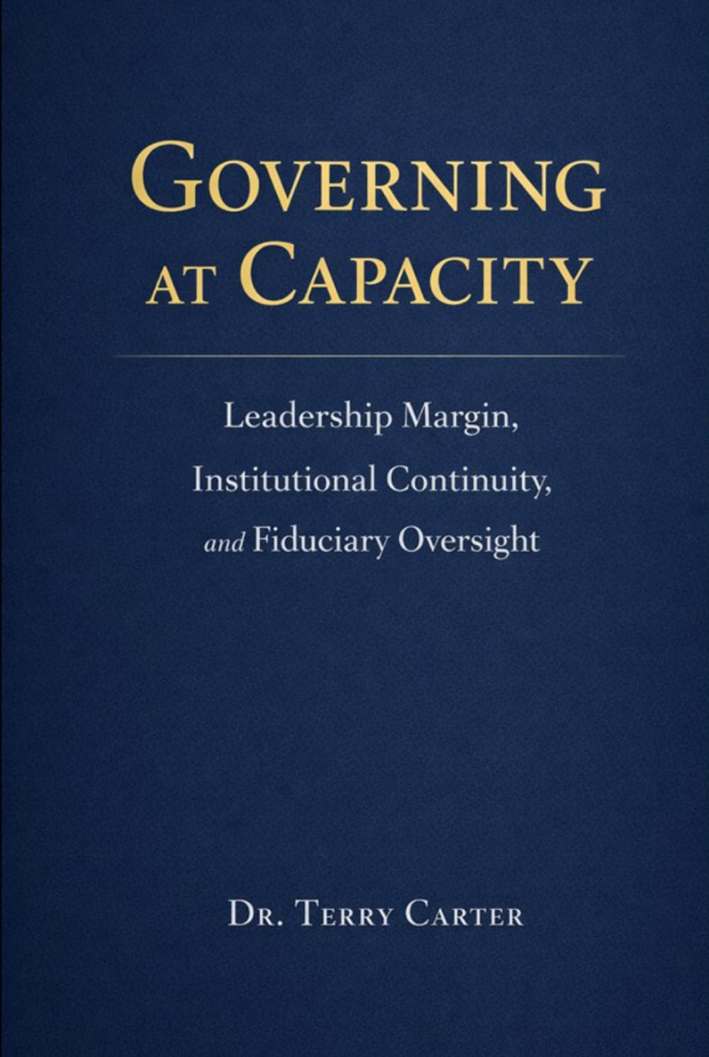 Governing at Capacity: Leadership Margin, Institutional Continuity, and Fiduciary Oversight