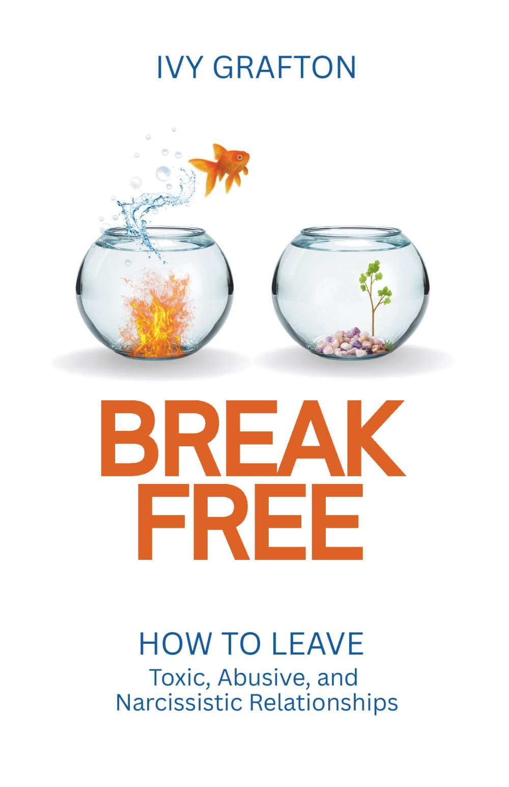 BREAK FREE: How To Leave Toxic, Abusive, And Narcissistic Relationships