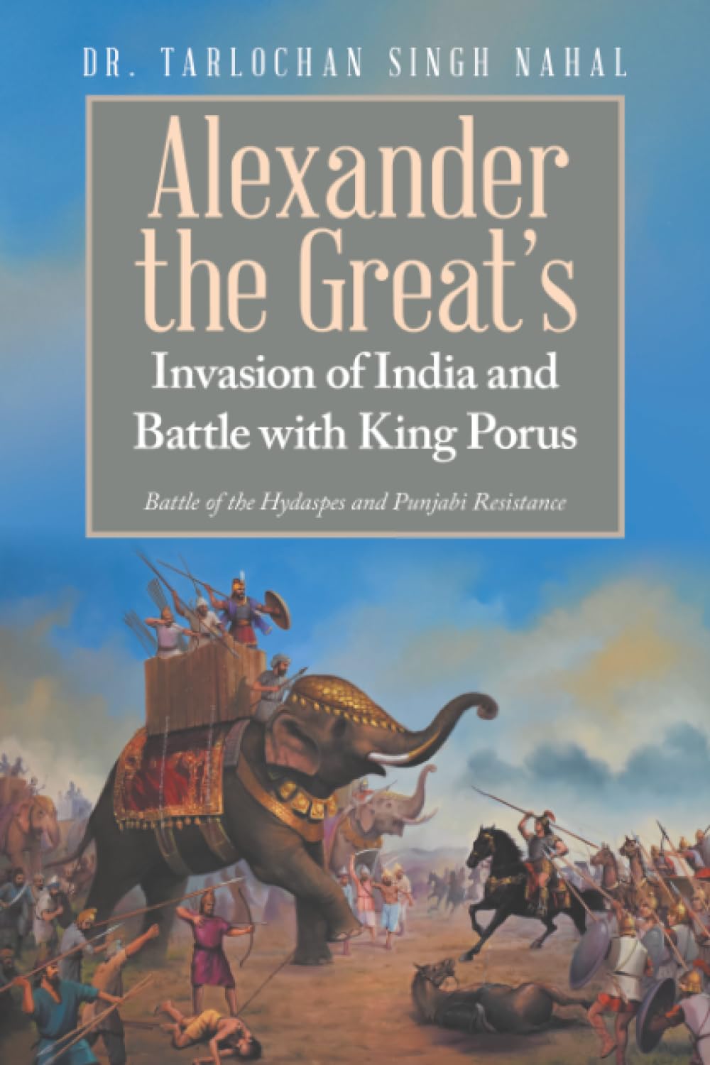 Alexander the Great’s Invasion of India and Battle with King Porus: Battle of the Hydaspes and Punjabi Resistance
