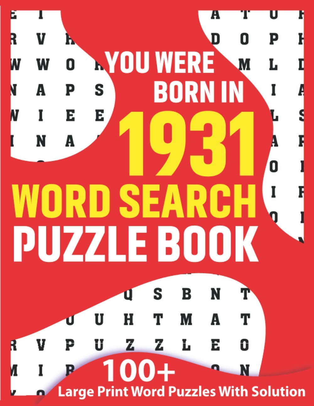 You Were Born In 1931: Word Search Puzzle Book: You Were Born In: Large Print Word Search Brain Game Book For Adults Seniors & All Others Puzzle Fans As A Special Gift Who Were Born In 1931