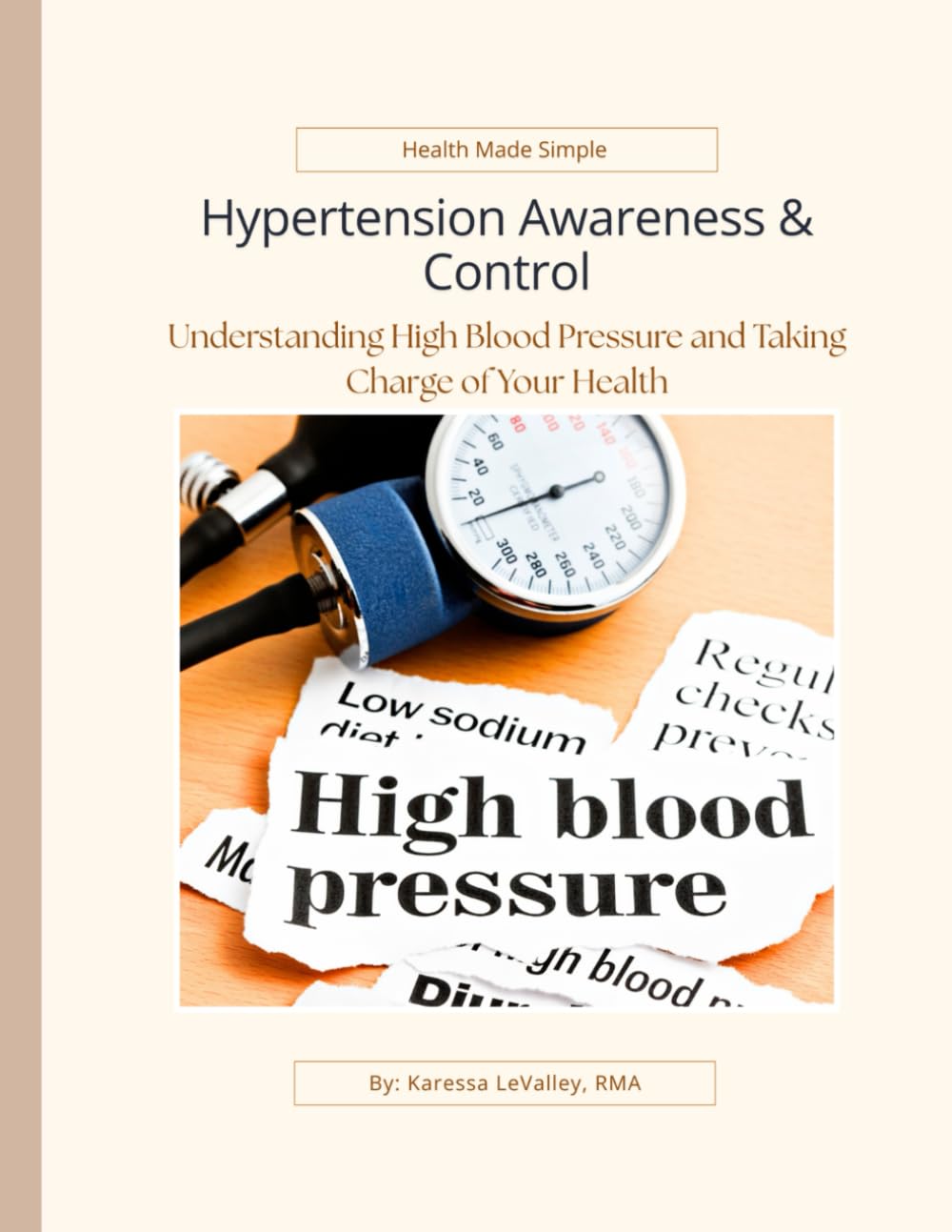 Hypertension Awareness & Control: Understanding, Managing, and Preventing High Blood Pressure (Health Made Simple)