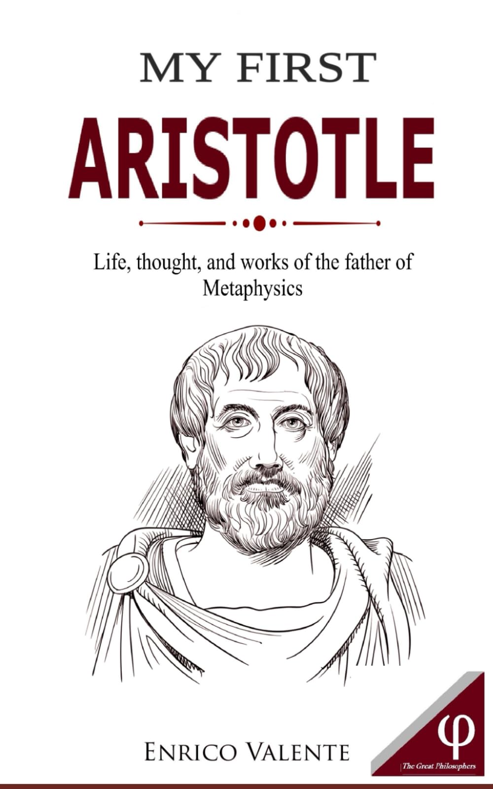 MY FIRST ARISTOTLE: Life, thought, and works of the father of Metaphysics: 3 (The Great Philosophers series)