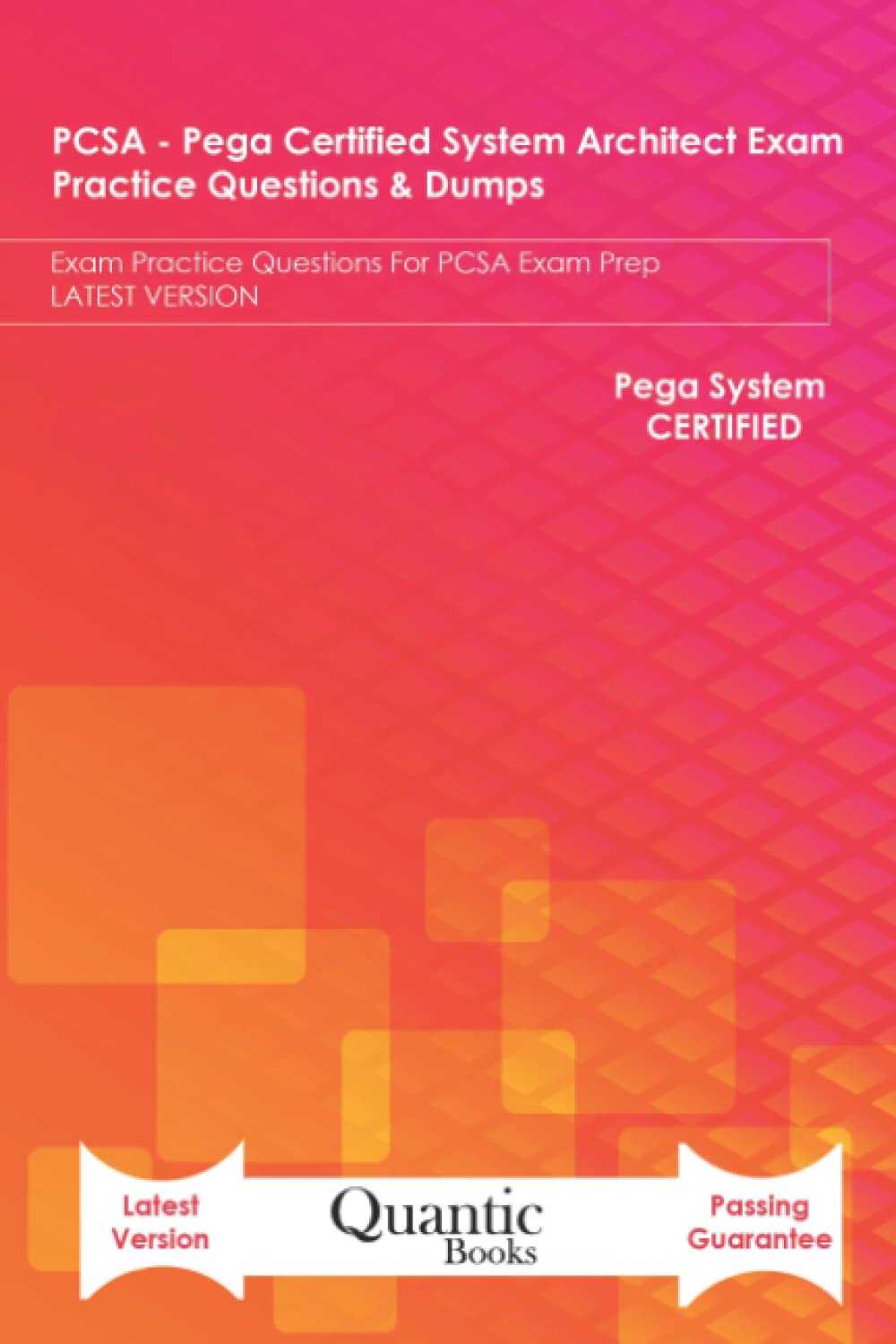 PCSA - Pega Certified System Architect Exam Practi: Exam Practice Questions For PCSA Exam Prep LATEST