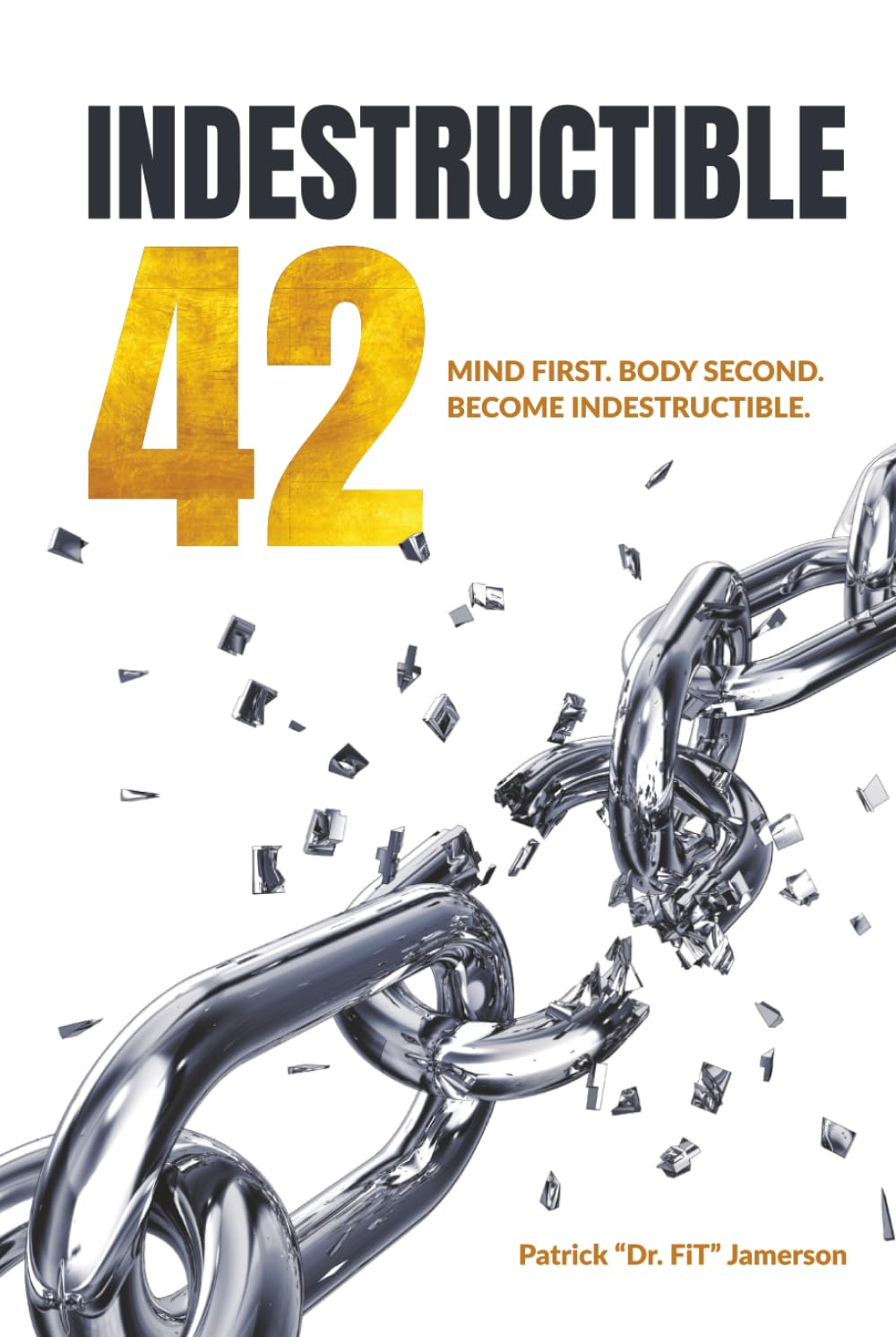 INDESTRUCTIBLE 42: Mind First. Body Second. Become INDESTRUCTIBLE.