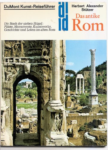 Das antike Rom: Die Stadt der sieben Hügel: Plätze, Monumente und Kunstwerke. Geschichte und Leben im alten Rom (DUMONT Kunst-Reiseführer)