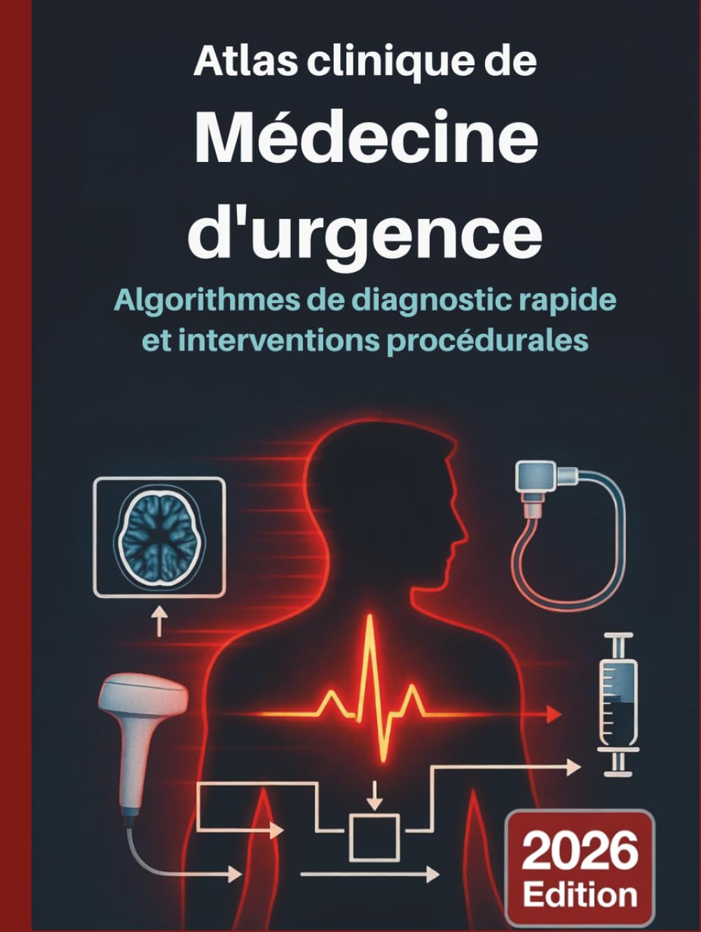 ATLAS CLINIQUE DE LA MÉDECINE D'URGENCE: Algorithmes de diagnostic rapide et interventions procédurales: Guide visuel fondé sur des données probantes ... (DR. JARI ALBRIGHT MEDICAL SURGERY BOOKS)