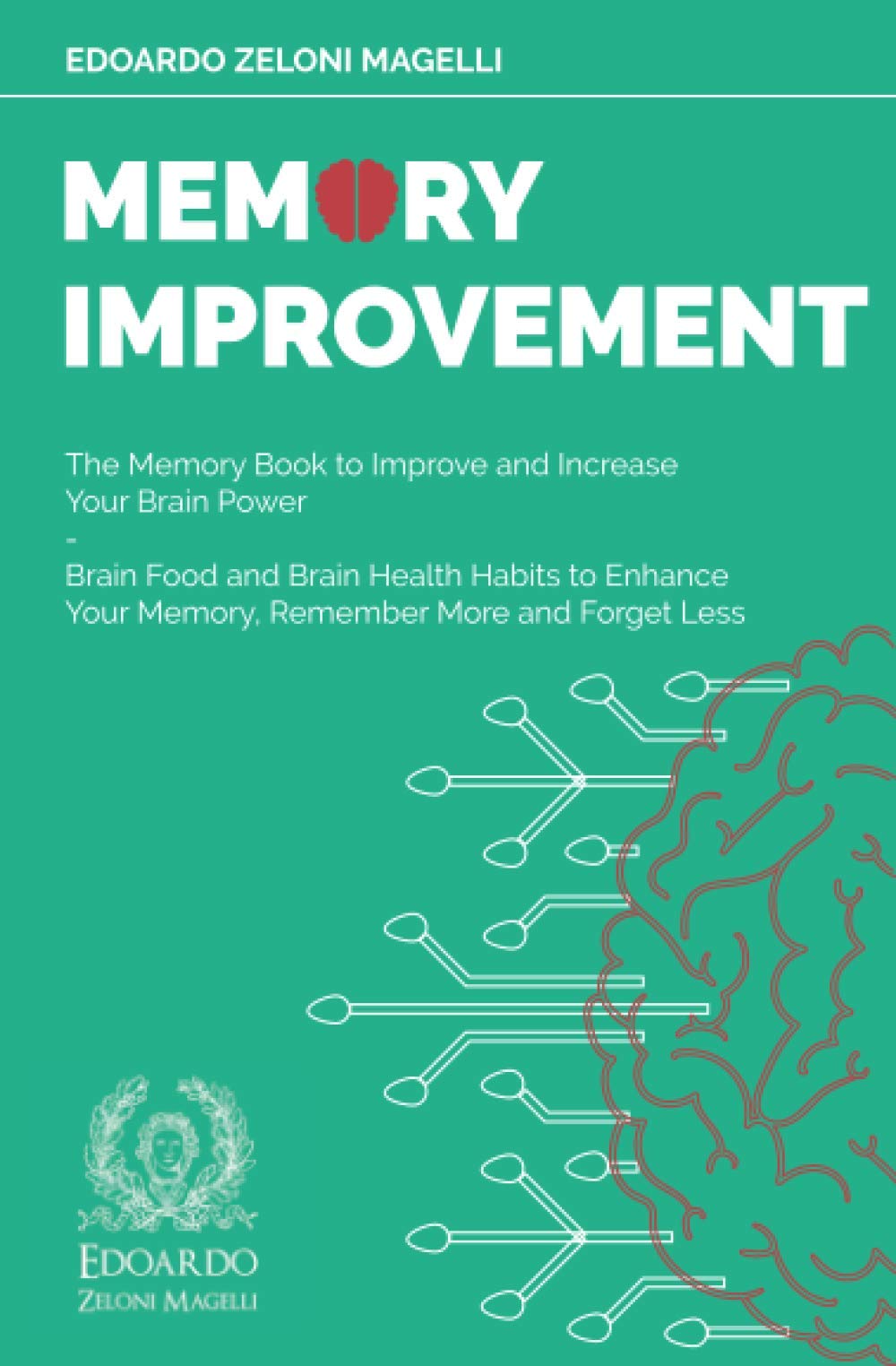 Memory Improvement: The Memory Book to Improve and Increase Your Brain Power - Brain Food and Brain Health Habits to Enhance Your Memory, Remember More and Forget Less (Upgrade Your Memory)