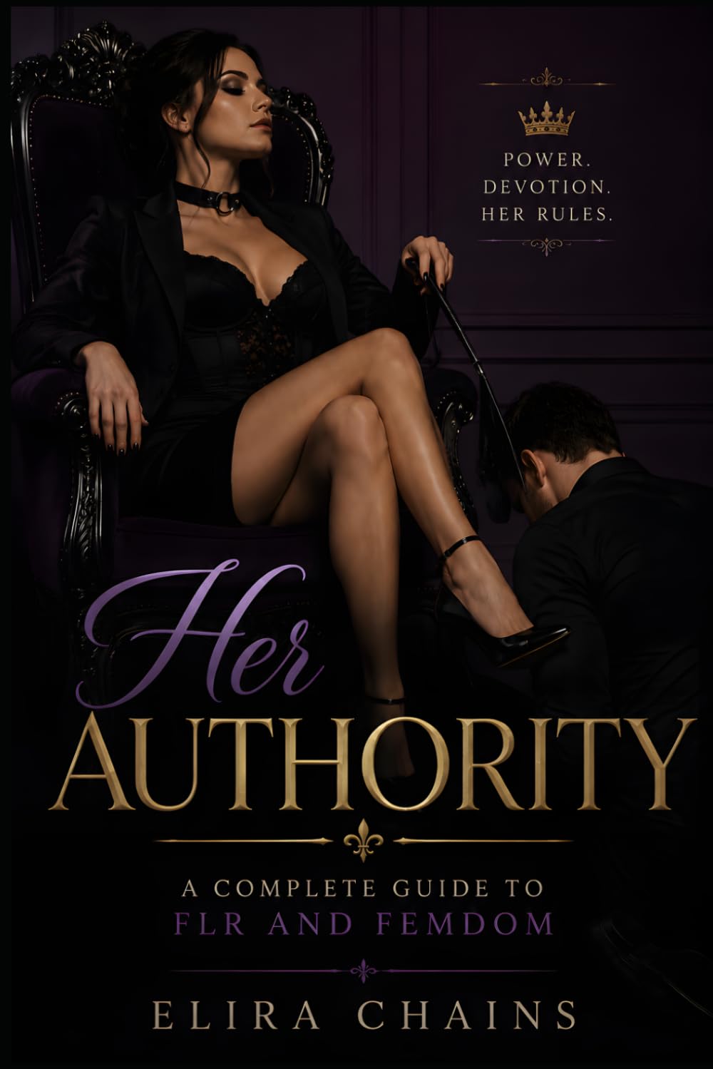 Her Authority: A Complete Guide to FLR and Femdom (Female Led Relationship Mastery Series)
