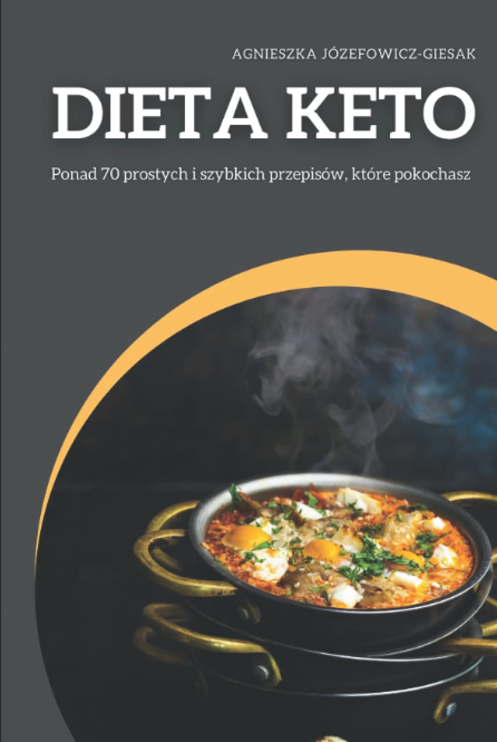 Dieta KETO. Ponad 70 prostych i szybkich przepisów, które pokochasz